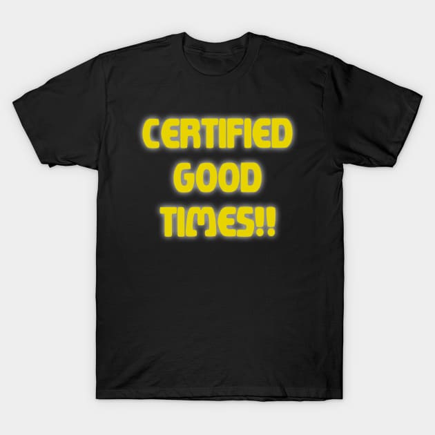 Certified Good Times T-Shirt by Bacon Ice Cream Productions